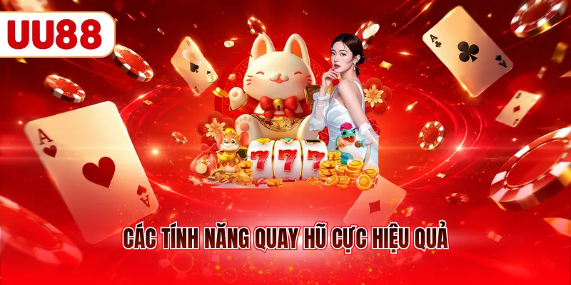 Các tính năng quay hũ cực hiệu quả