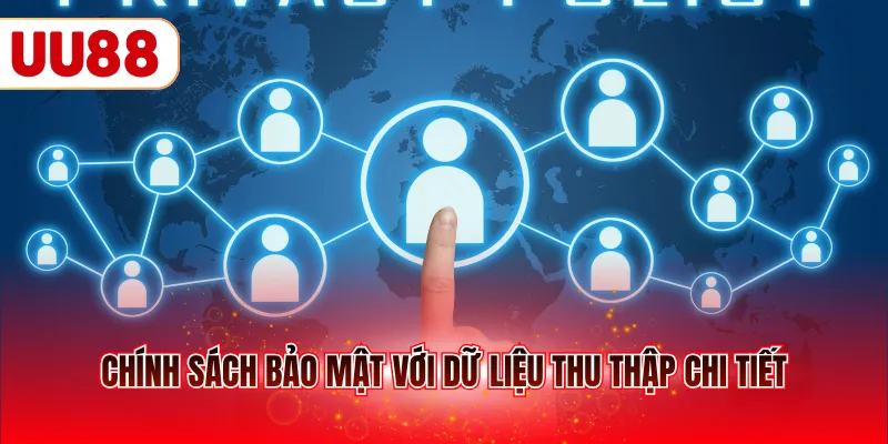 Chính sách bảo mật với dữ liệu thu thập chi tiết