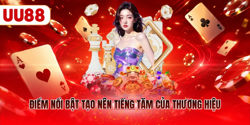 Điểm nổi bật tạo nên tiếng tăm của thương hiệu