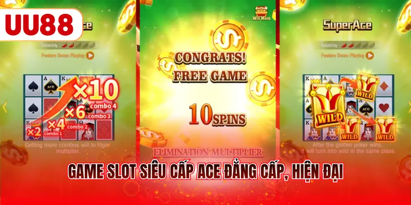 Game slot Siêu Cấp ACE đẳng cấp, hiện đại