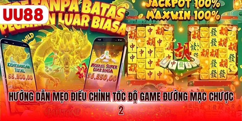 Hướng dẫn mẹo điều chỉnh tốc độ game Đường Mạc Chược 2
