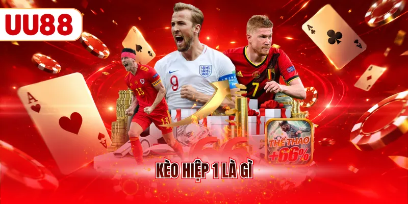 Kèo hiệp 1 là gì