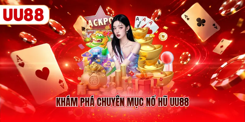Khám phá chuyên mục nổ hũ UU88