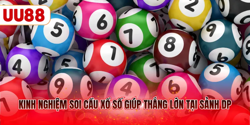 Kinh nghiệm soi cầu xổ số giúp thắng lớn tại sảnh DP
