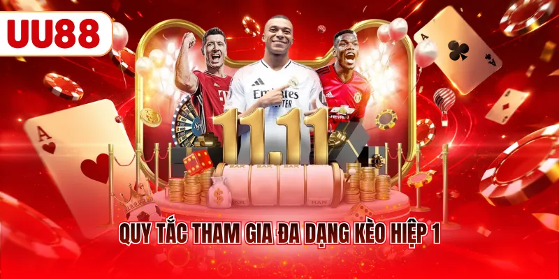 Quy tắc tham gia đa dạng kèo hiệp 1