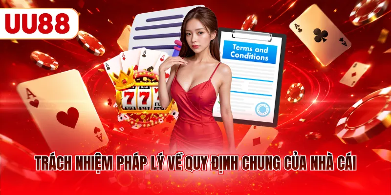 Trách nhiệm pháp lý về quy định chung của nhà cái